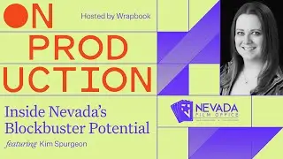 On Production: Inside Nevada’s Blockbuster Potential with Kim Spurgeon