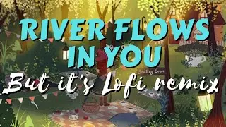 River flows in you but it's lofi remix