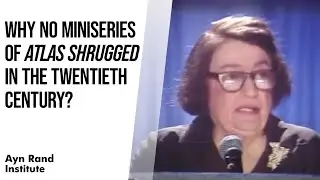 Why No Miniseries of Atlas Shrugged in the Twentieth Century?