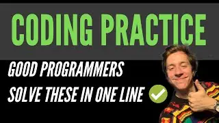 Coding Practice - Good Programmers Solve These in 1 Line