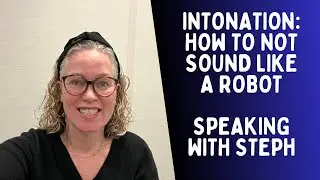 Intonation: How to NOT Sound like a Robot when Speaking English - Speaking with Steph #speakenglish