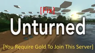 Unturned [Require Gold To Join This Server] [FIX]