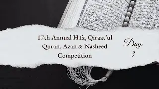 17th Annual Hifz, Qira'atul Qur'an Competition Day 3