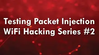 Testing Packet Injection - WiFi Hacking Series #2