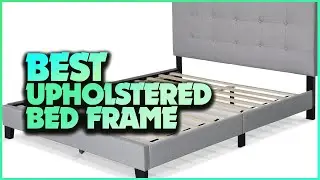 The Ultimate Guide to Choosing the Best Upholstered Bed Frame for Your Bedroom