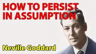 How to Persist in Your Assumption (Neville Goddard)