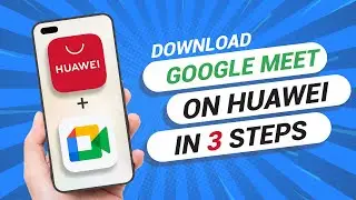 How to Download Google Meet On Any Huawei Phone