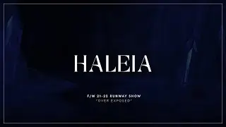 HALEIA F/W 21-22 RUNWAY SHOW - “Over Exposed”