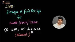 Live on 21st Aug: Design a Youtube Shorts/Reels/Tiktok feed recommender system