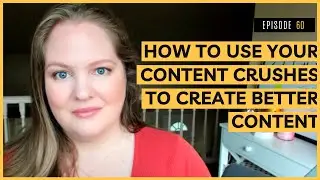 How to Use Your Content Crushes to Create Better Content