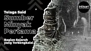 TELAGA SAID, SAKSI BISU PERISTIWA PENEMUAN MINYAK PERTAMA DI INDONESIA PADA 1885