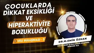 Çocuklarda Dikkat Eksikliği Ve Hiperaktivite Bozukluğu | Dr. M.Emin ÖZHAN