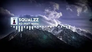 [EDM] SQUALZZ - XO (Ft. Nadia)