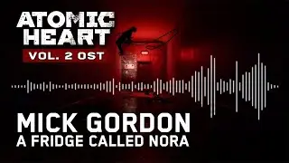 Mick Gordon - A Fridge Called Nora (Atomic Heart Vol.2 OST)