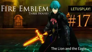 Fire Emblem 3 Houses #17(The Lion and the Eagle) LETUSPLAY!