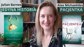 JEDYNA HISTORIA - Julian Barnes i PACJENTKA - A. Michaelides - literacki pojedynek | odc. 64