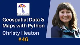 [46] Geospatial Data and Maps with Python (Christy Heaton)