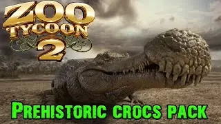 Zoo Tycoon 2 обзор на Prehistoric crocodilians Pack by Bunyupy