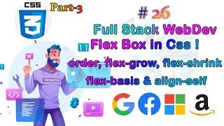 Lec-26 Flex Box in CSS(order, flex-grow, flex-shrink flex-basis & align-self) ||Full Stack Web Dev||