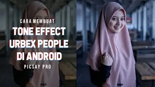 Cara Membuat Tone Effect Urbex People | Tutorial Picsay Pro