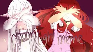 Moonlight [Original meme] Collab w/ my sister