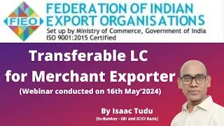 Webinar on "Transferable LC for Merchant Exporter" organised by FIEO on 16th May 2024
