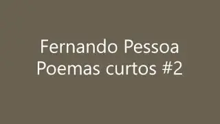 Fernando Pessoa - Poemas curtos #2