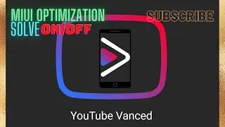 Youtube Vanced on Xiaomi MIUI Device| MIUI Optimization Off/On Fix-Without Root-AD FREE YOUTUBE-2021