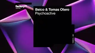 Beico & Tomas Otero - Psychoactive | Factory 93 Records