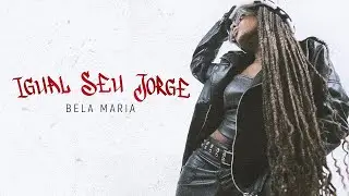 Bela Maria - Igual Seu Jorge