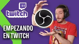 Primeros pasos en TWITCH: Cómo configurar OBS y PERSONALIZAR tu CANAL