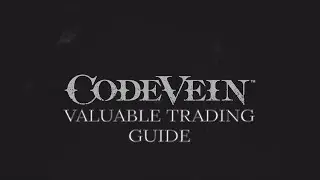 Code Vein Valuable Trading Guide