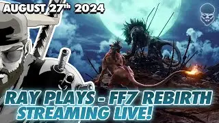 I AM BAD AT VIDEO GAMES! RAY PLAYS: FINAL FANTASY VII: REBIRTH! FIRST PLAY THROUGH!