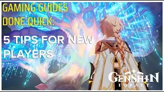 Genshin Impact - Gaming Guide Done Quick - 5 Quick Tips for New Players