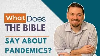 What Does the Bible Say About Pandemics?