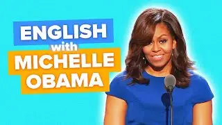 Learn Advanced English with Speeches: Michelle Obama