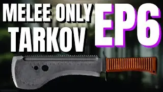 [EP6] Melee Only Challenge - Escape From Tarkov - Gameplay