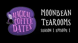 Magical Coffee Dates - Moonbean Tearooms (intro) S1E1 | Audio Only