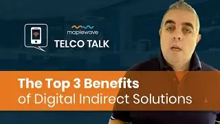 Telco Talk - The Top 3 Benefits Of Digital Indirect Solutions