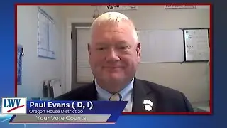LWV - Candidate Paul Evans (D, I) - Oregon House District 20