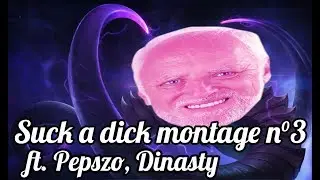 Suck a dick montage n°3 ft. Pepszo, Dinasty
