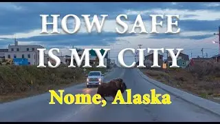 How Safe is Nome, Alaska? Is Nome One of America's Most Dangerous Cities?