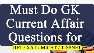 Must Do GK Current Affair Questions for IIFT / XAT / MICAT / TISSNET