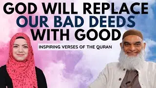 God will Replace Our Bad Deeds with Good (Quran 25:70) | Inspiring Verses of the Quran