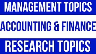 Accounting Research Topics l Finance Research Topics l Management Research Topics