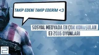 Sosyal Medyada En Çok Konuşulan E3 2016 Oyunları