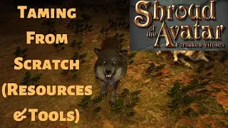 Shroud of the Avatar - Taming From Scratch (Resources and Tools)