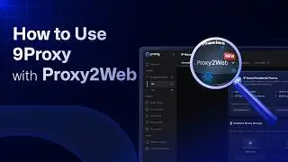 9Proxy | How to Use 9Proxy IP-based Residential Proxies on the Web with Proxy2Web
