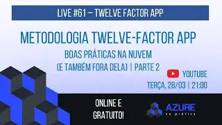 Live #61: Twelve-Factor App: Boas Práticas na Nuvem (e também fora dela) - Parte 3