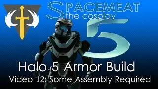 Project Athlon (Halo 5 Cosplay Build) Log #12 - Some Assembly Required